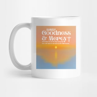 Surely Goodness and Mercy Psalm 23:6 Mug